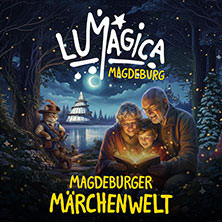 LUMAGICA - Magische Lichterparks f&uuml;r Gro&szlig; und Klein